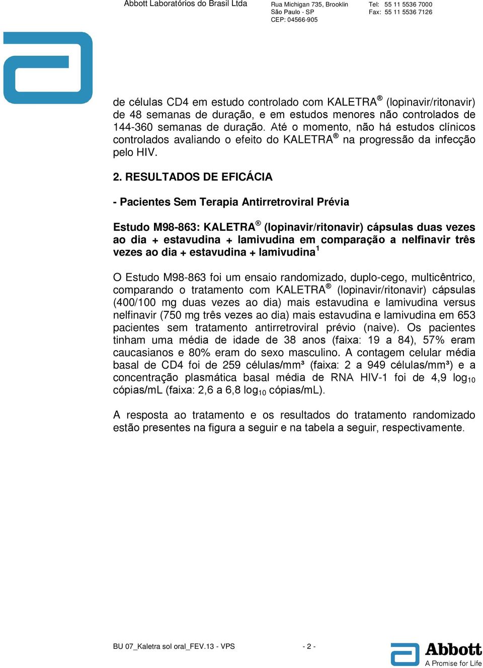 RESULTADOS DE EFICÁCIA - Pacientes Sem Terapia Antirretroviral Prévia Estudo M98-863: KALETRA (lopinavir/ritonavir) cápsulas duas vezes ao dia + estavudina + lamivudina em comparação a nelfinavir