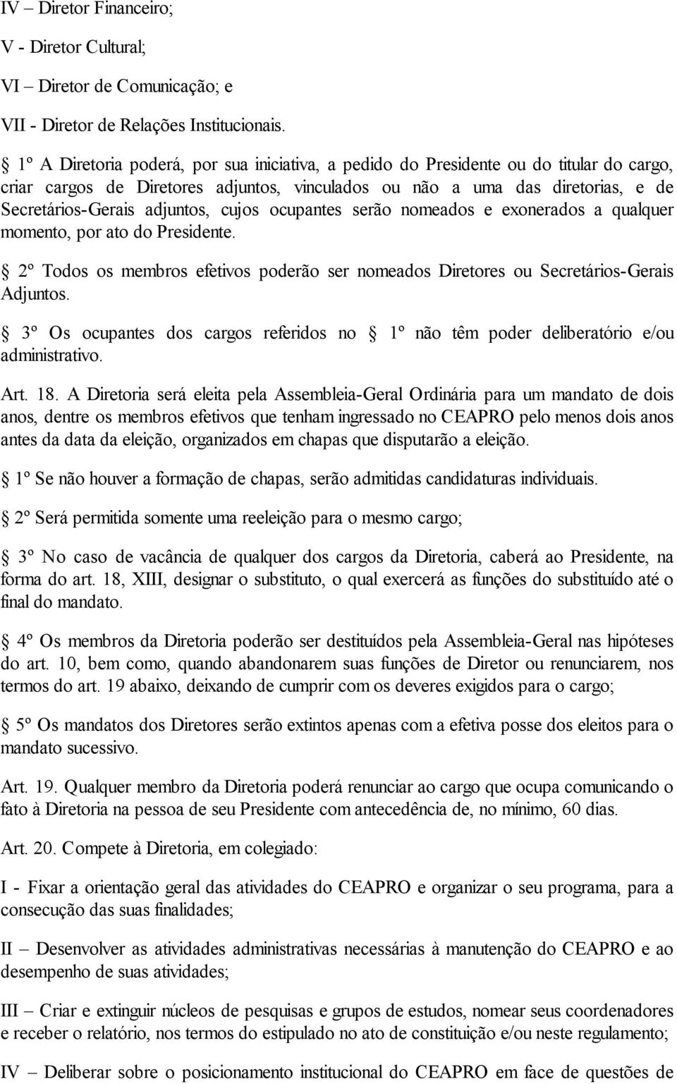 cujos ocupantes serão nomeados e exonerados a qualquer momento, por ato do Presidente. 2º Todos os membros efetivos poderão ser nomeados Diretores ou Secretários-Gerais Adjuntos.