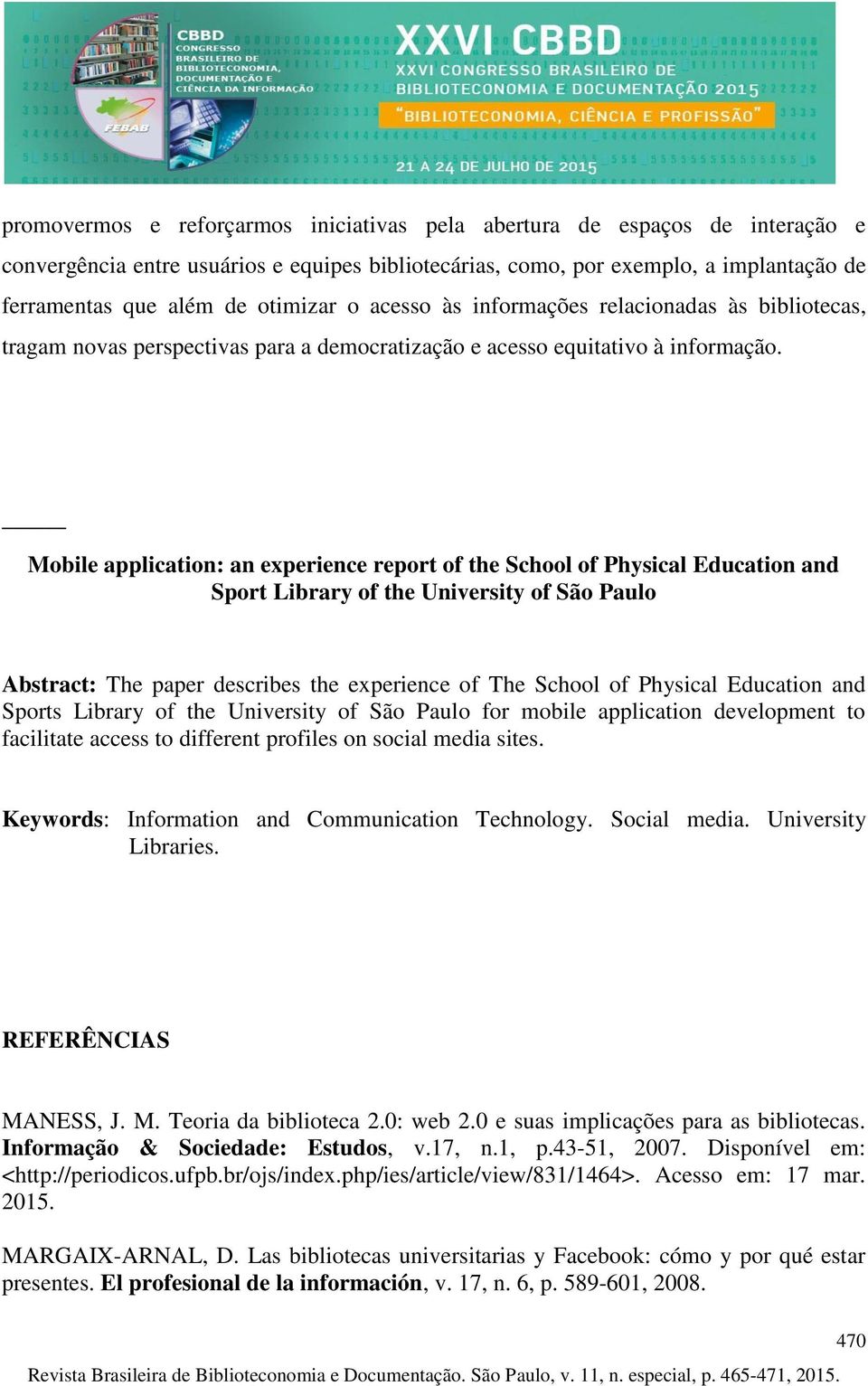 Mobile application: an experience report of the School of Physical Education and Sport Library of the University of São Paulo Abstract: The paper describes the experience of The School of Physical