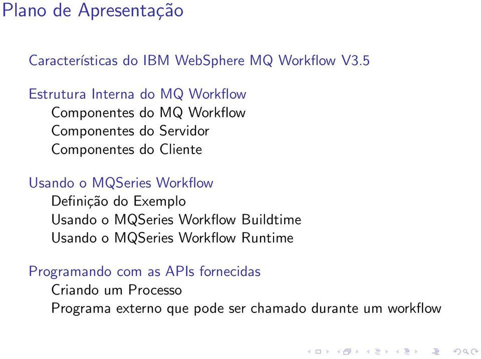 Cliente Usando o MQSeries Workflow Definição do Exemplo Usando o MQSeries Workflow Buildtime Usando o