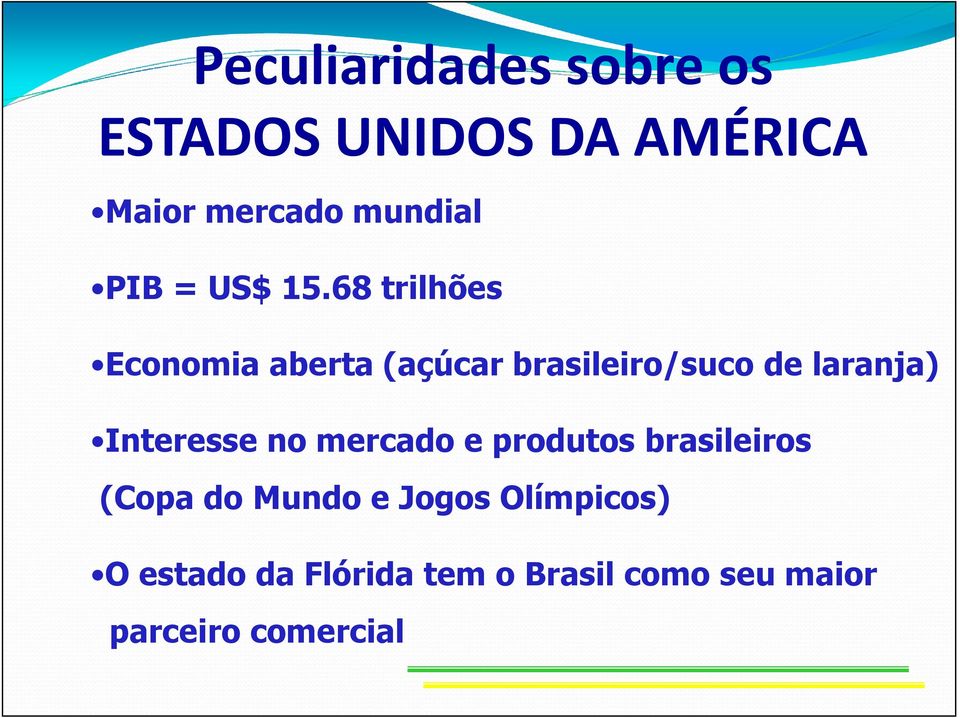 68 trilhões Economia aberta (açúcar brasileiro/suco de laranja)
