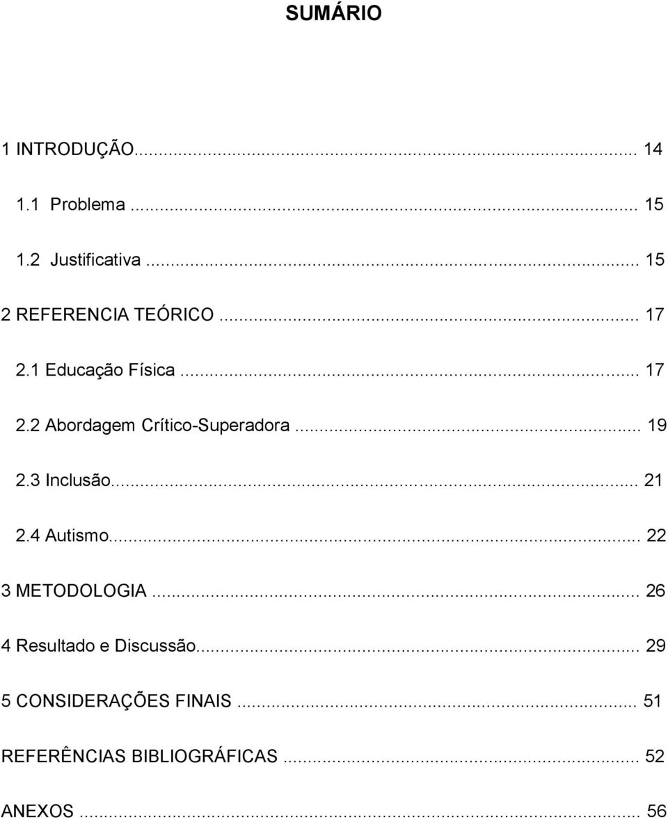 .. 19 2.3 Inclusão... 21 2.4 Autismo... 22 3 METODOLOGIA.