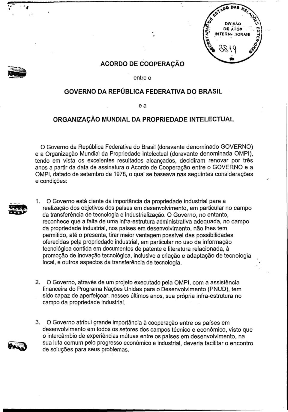 Acordo de Cooperação entre o GOVERNO e a OMPI, datado de setembro de 1978, o qual se baseava nas seguintes considerações e condições: 1.