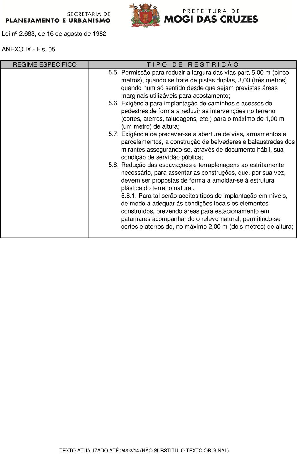 para acostamento; Exigência para implantação de caminhos e acessos de pedestres de forma a reduzir as intervenções no terreno (cortes, aterros, taludagens, etc.