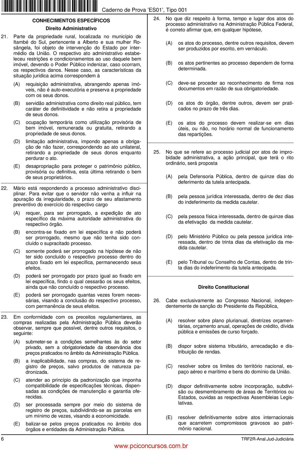 O respectivo ato administrativo estabeleceu restrições e condicionamentos ao uso daquele bem imóvel, devendo o Poder Público indenizar, caso ocorram, os respectivos danos.