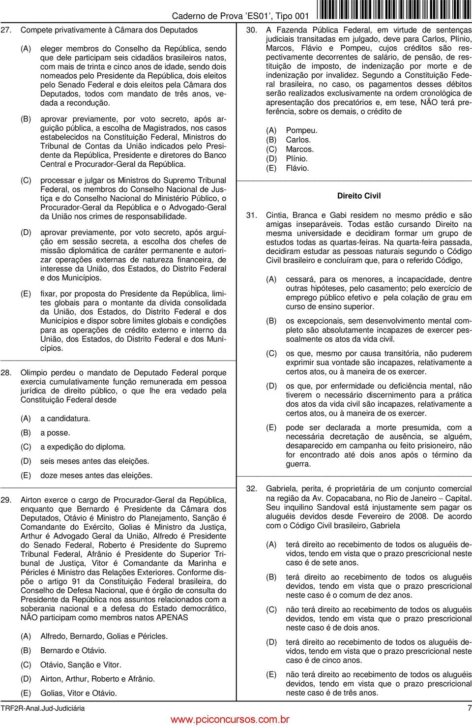 aprovar previamente, por voto secreto, após arguição pública, a escolha de Magistrados, nos casos estabelecidos na Constituição Federal, Ministros do Tribunal de Contas da União indicados pelo