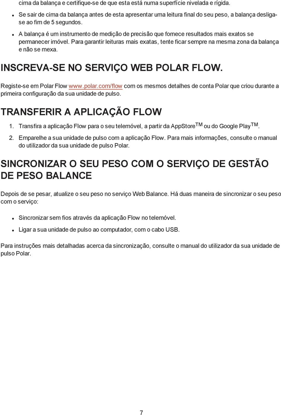 A balança é um instrumento de medição de precisão que fornece resultados mais exatos se permanecer imóvel.