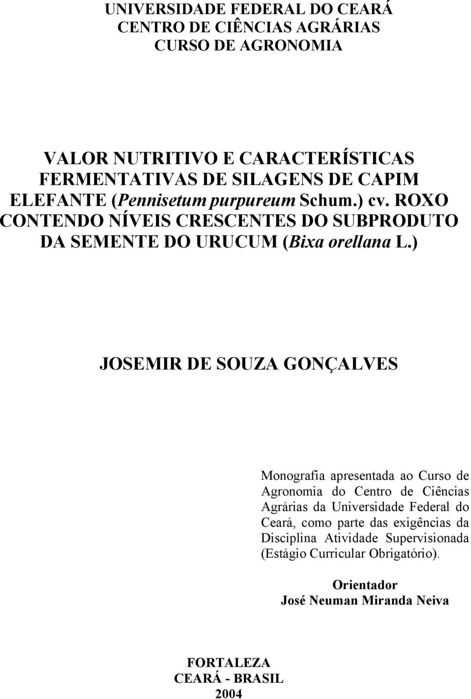 ) JOSEMIR DE SOUZA GONÇALVES Monografia apresentada ao Curso de Agronomia do Centro de Ciências Agrárias da Universidade Federal do Ceará, como