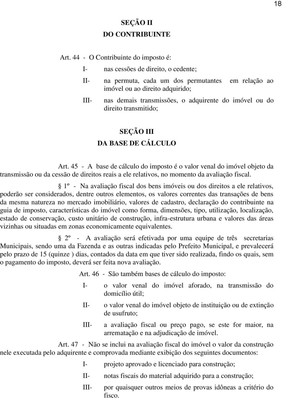 adquirente do imóvel ou do direito transmitido; SEÇÃO III DA BASE DE CÁLCULO Art.