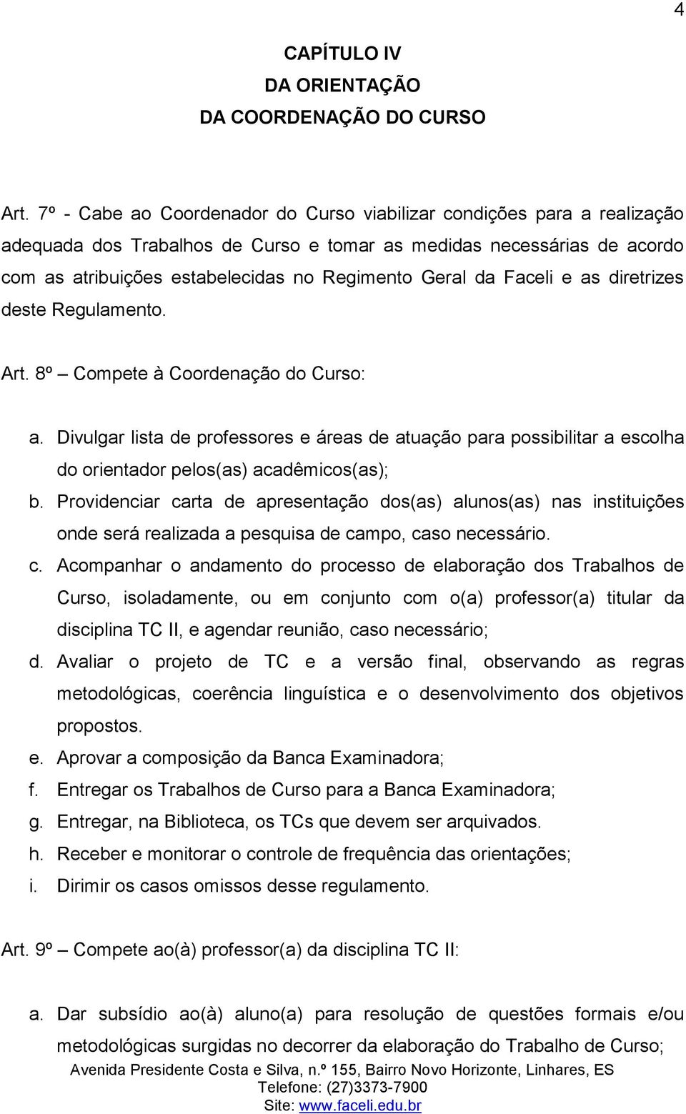 da Faceli e as diretrizes deste Regulamento. Art. 8º Compete à Coordenação do Curso: a.