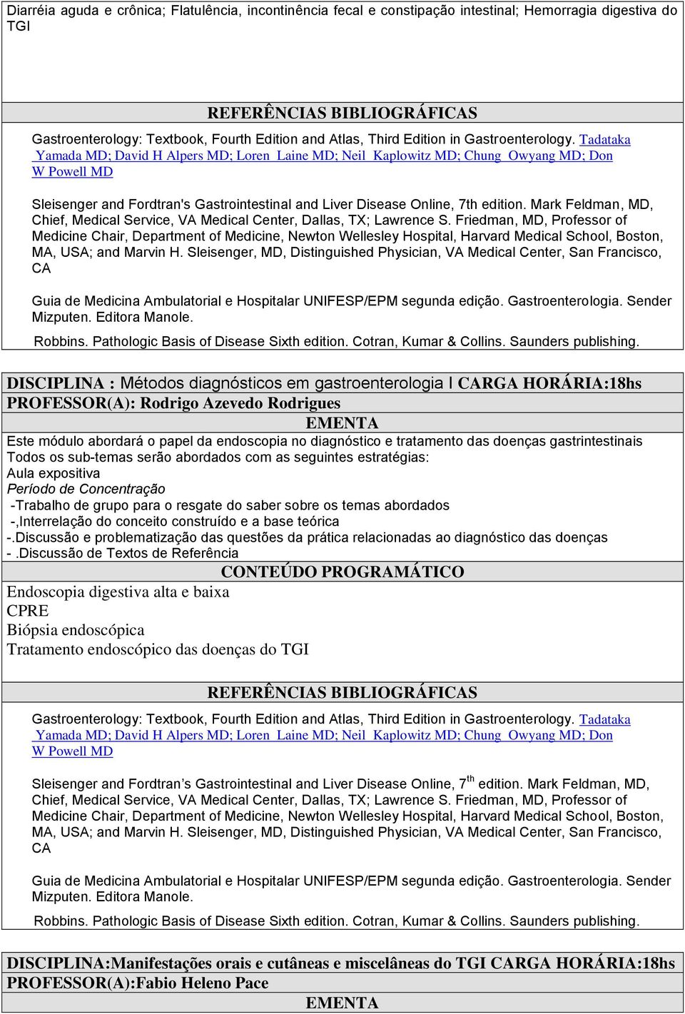 Mark Feldman, MD, DISCIPLINA : Métodos diagnósticos em gastroenterologia I RGA HORÁRIA:18hs PROFESSOR(A): Rodrigo Azevedo Rodrigues Este módulo abordará o