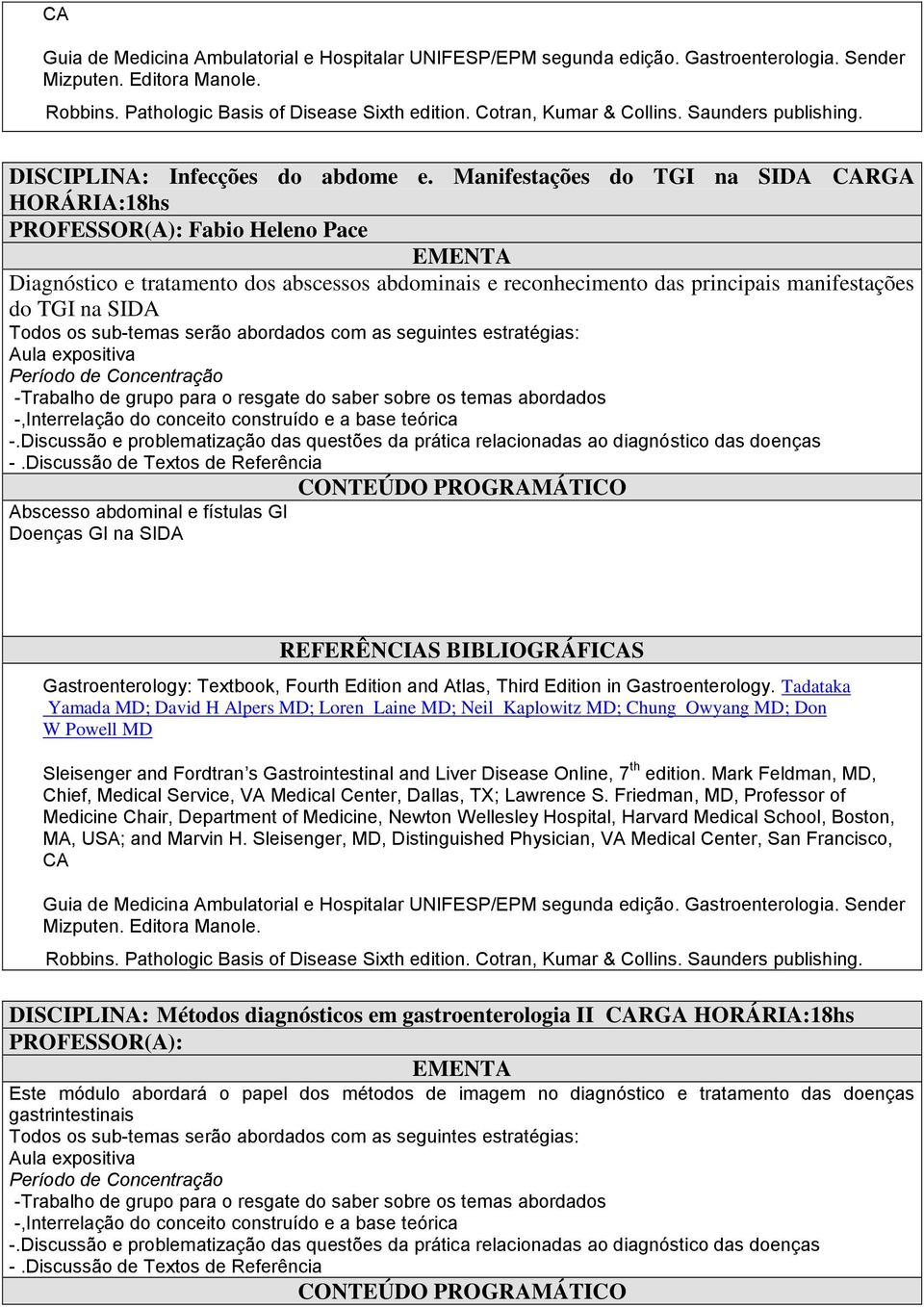 abdominais e reconhecimento das principais manifestações do TGI na SIDA Abscesso abdominal e fístulas GI Doenças GI