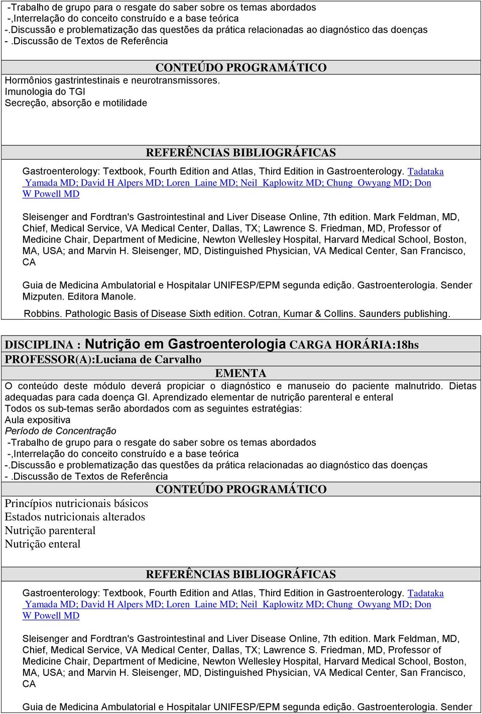 Mark Feldman, MD, DISCIPLINA : Nutrição em Gastroenterologia RGA HORÁRIA:18hs PROFESSOR(A):Luciana de Carvalho O conteúdo deste módulo deverá propiciar o diagnóstico e