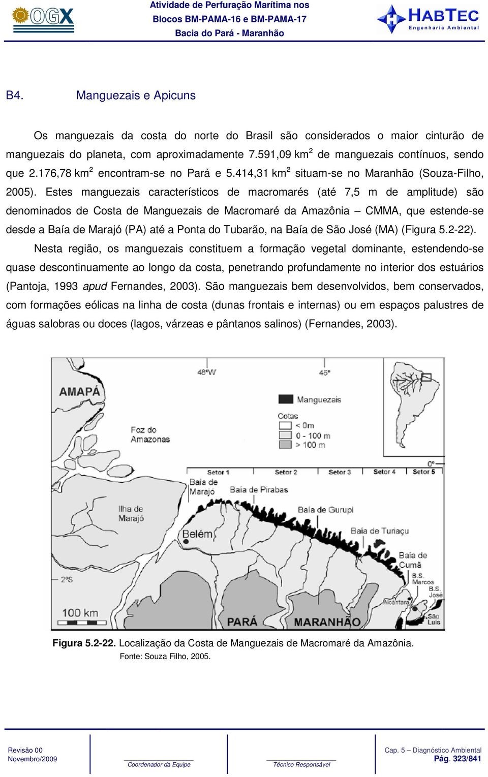 Estes manguezais característicos de macromarés (até 7,5 m de amplitude) são denominados de Costa de Manguezais de Macromaré da Amazônia CMMA, que estende-se desde a Baía de Marajó (PA) até a Ponta do