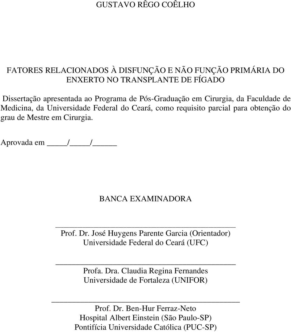 Cirurgia. Aprovada em / / BANCA EXAMINADORA Prof. Dr. José Huygens Parente Garcia (Orientador) Universidade Federal do Ceará (UFC) Profa. Dra.
