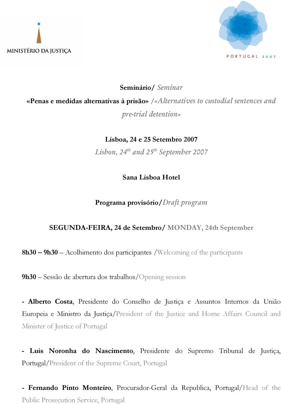 trabalhos/opening session - Alberto Costa, Presidente do Conselho de Justiça e Assuntos Internos da União Europeia e Ministro da Justiça/President of the Justice and Home Affairs Council and Minister