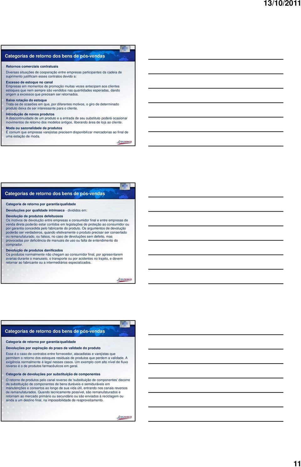 ser retornados. Baixa rotação do estoque Trata-se de ocasiões em que, por diferentes motivos, o giro de determinado produto deixa de ser interessante para o cliente.