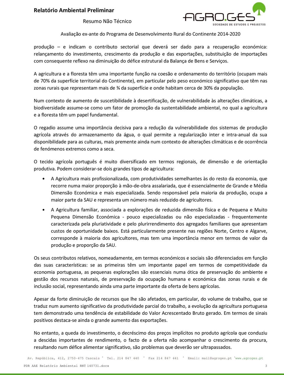 A agricultura e a floresta têm uma importante função na coesão e ordenamento do território (ocupam mais de 70% da superfície territorial do Continente), em particular pelo peso económico