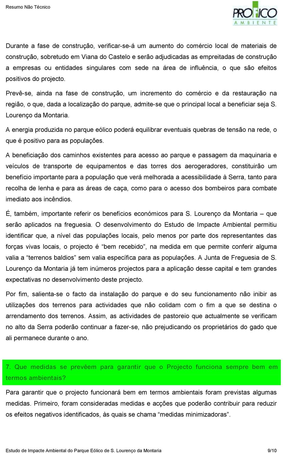 Prevê-se, ainda na fase de construção, um incremento do comércio e da restauração na região, o que, dada a localização do parque, admite-se que o principal local a beneficiar seja S.