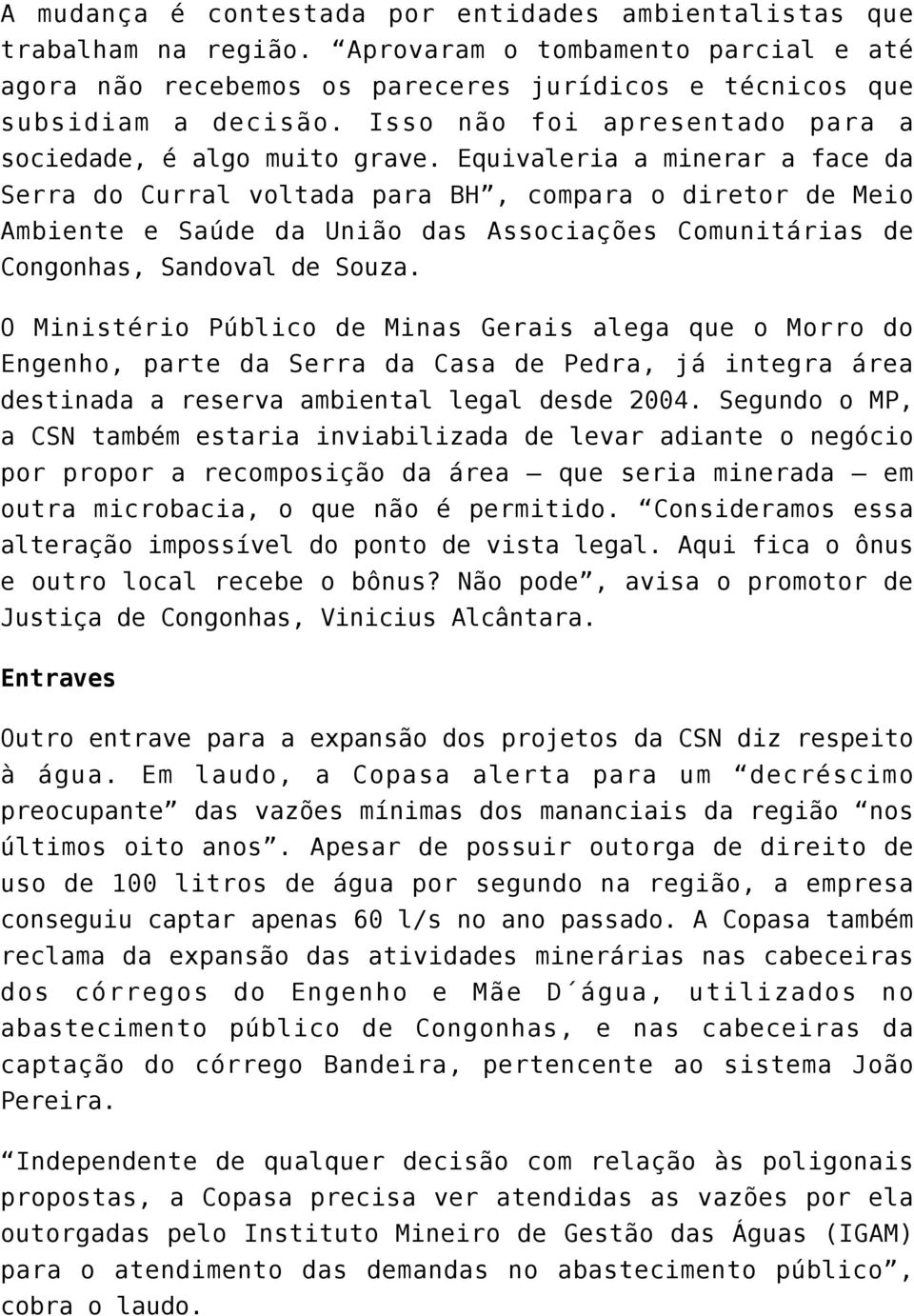 Equivaleria a minerar a face da Serra do Curral voltada para BH, compara o diretor de Meio Ambiente e Saúde da União das Associações Comunitárias de Congonhas, Sandoval de Souza.