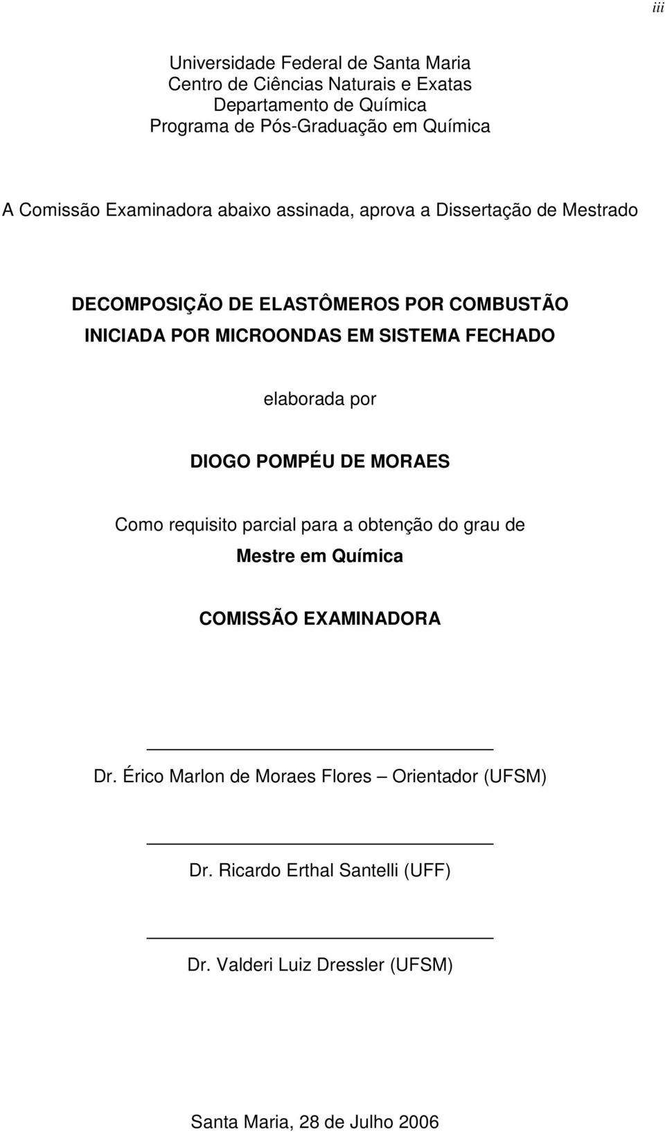 SISTEMA FECHADO elaborada por DIOGO POMPÉU DE MORAES Como requisito parcial para a obtenção do grau de Mestre em Química COMISSÃO EXAMINADORA