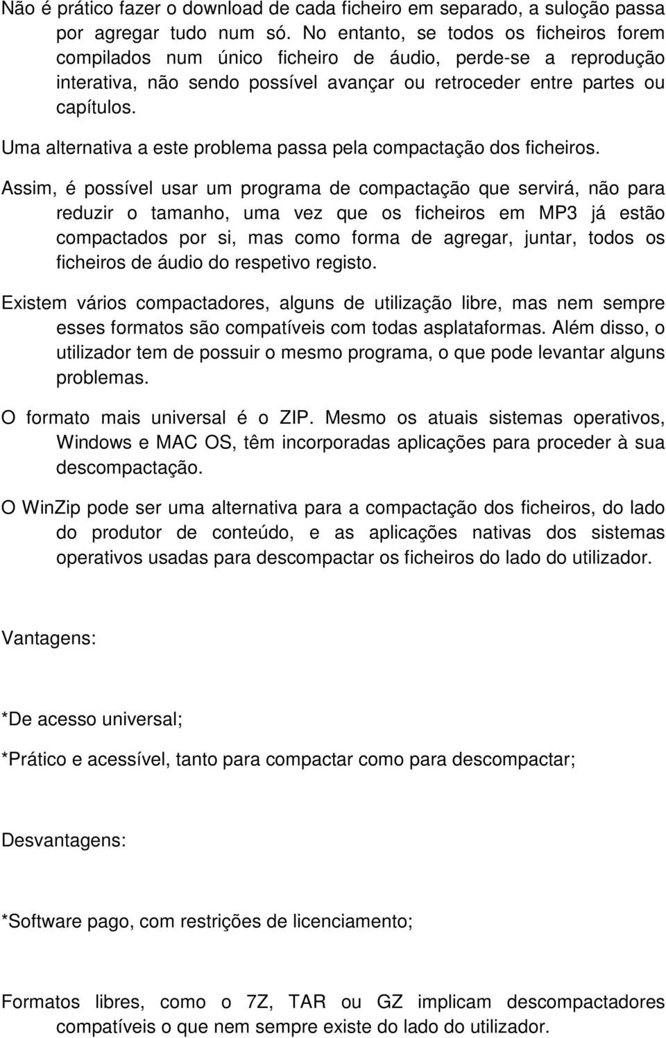 Uma alternativa a este problema passa pela compactação dos ficheiros.