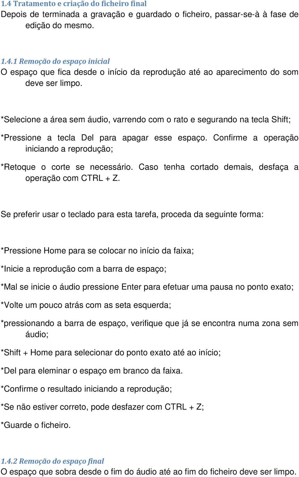 Caso tenha cortado demais, desfaça a operação com CTRL + Z.