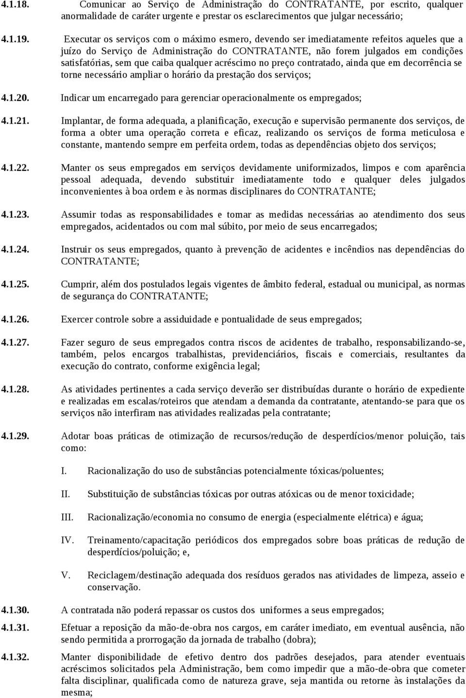 caiba qualquer acréscimo no preço contratado, ainda que em decorrência se torne necessário ampliar o horário da prestação dos serviços; 4.1.20.