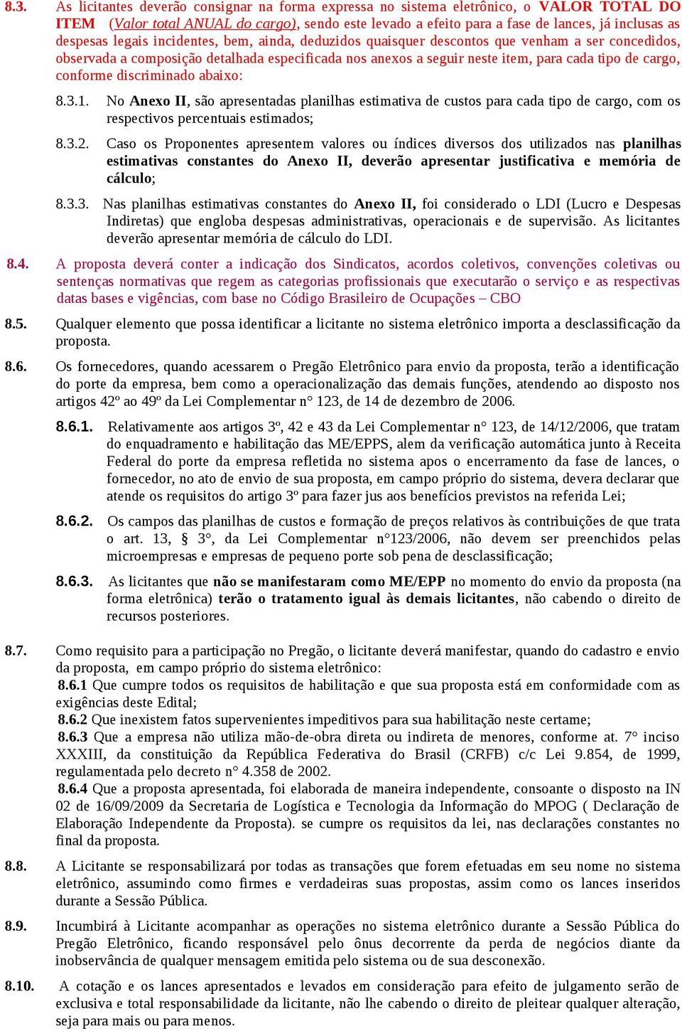 cargo, conforme discriminado abaixo: 8.3.1. No Anexo II, são apresentadas planilhas estimativa de custos para cada tipo de cargo, com os respectivos percentuais estimados; 8.3.2.