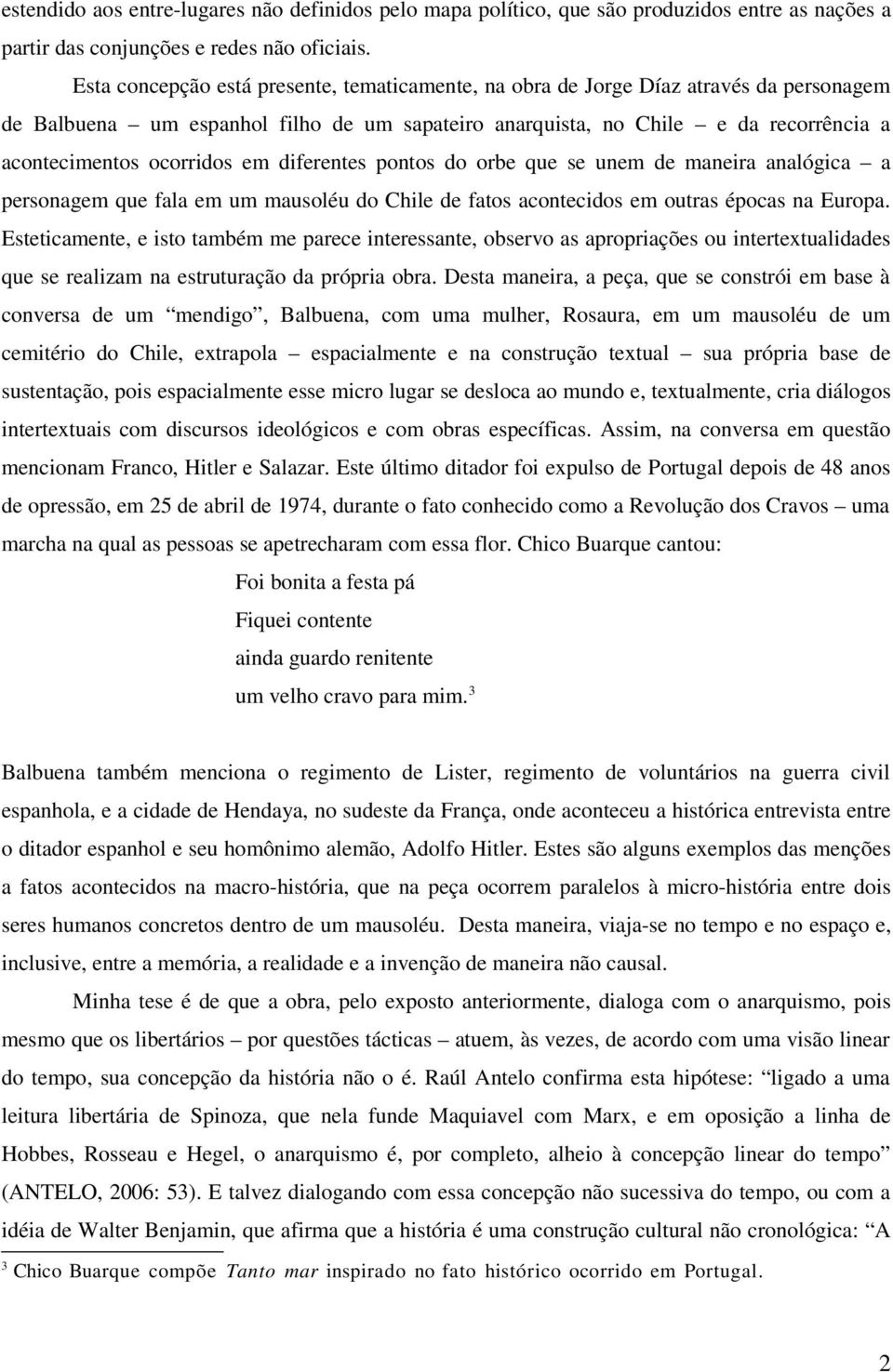 em diferentes pontos do orbe que se unem de maneira analógica a personagem que fala em um mausoléu do Chile de fatos acontecidos em outras épocas na Europa.