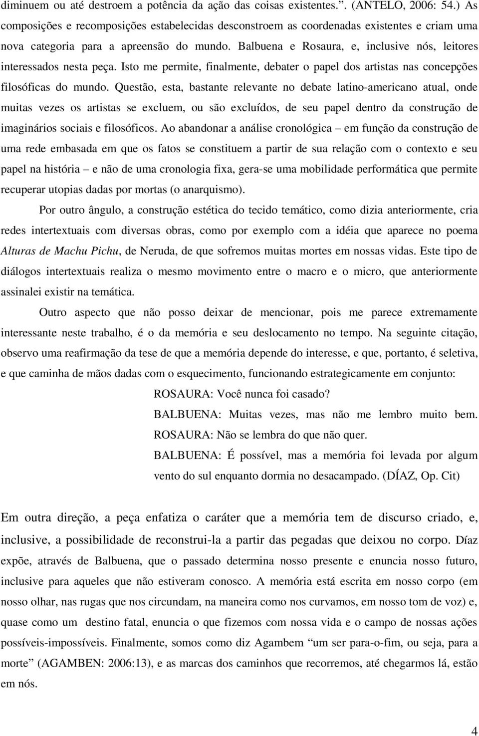 Balbuena e Rosaura, e, inclusive nós, leitores interessados nesta peça. Isto me permite, finalmente, debater o papel dos artistas nas concepções filosóficas do mundo.