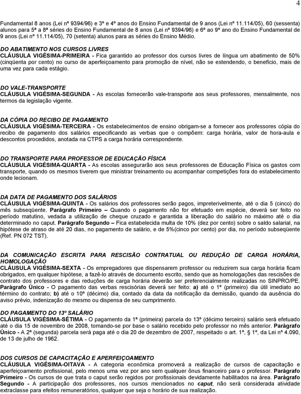 114/05), 70 (setenta) alunos para as séries do Ensino Médio.