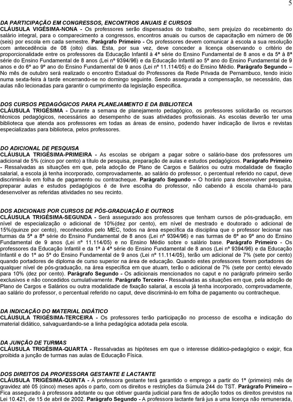 Parágrafo Primeiro - Os professores devem comunicar à escola a sua resolução com antecedência de 08 (oito) dias.