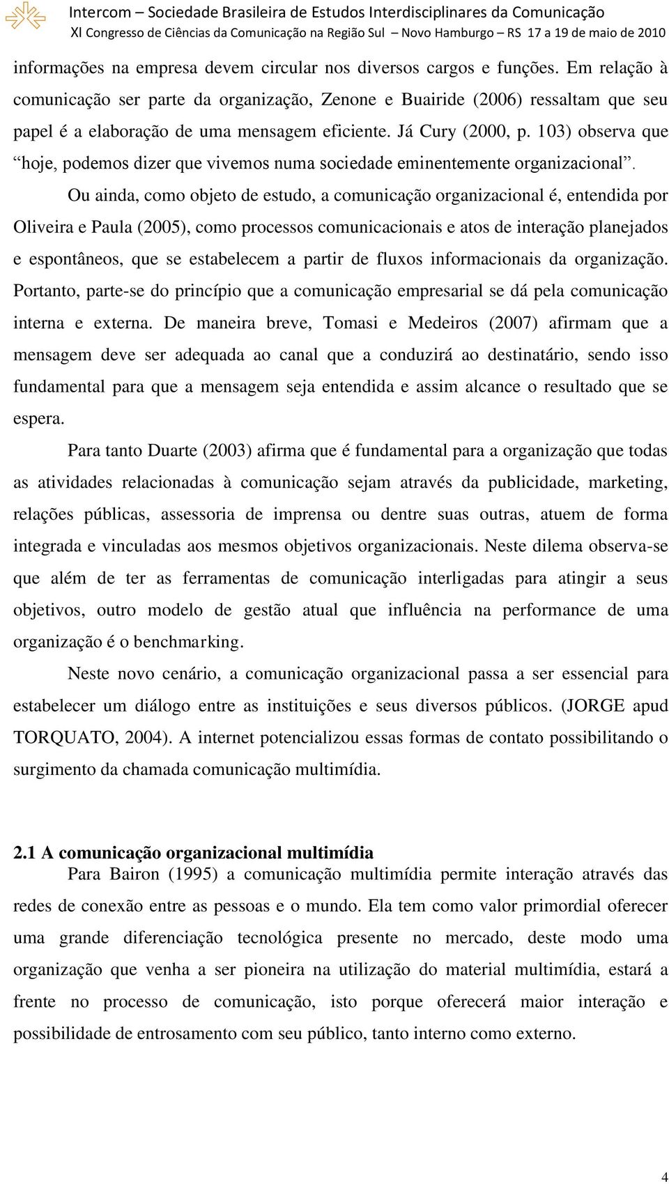 103) observa que hoje, podemos dizer que vivemos numa sociedade eminentemente organizacional.