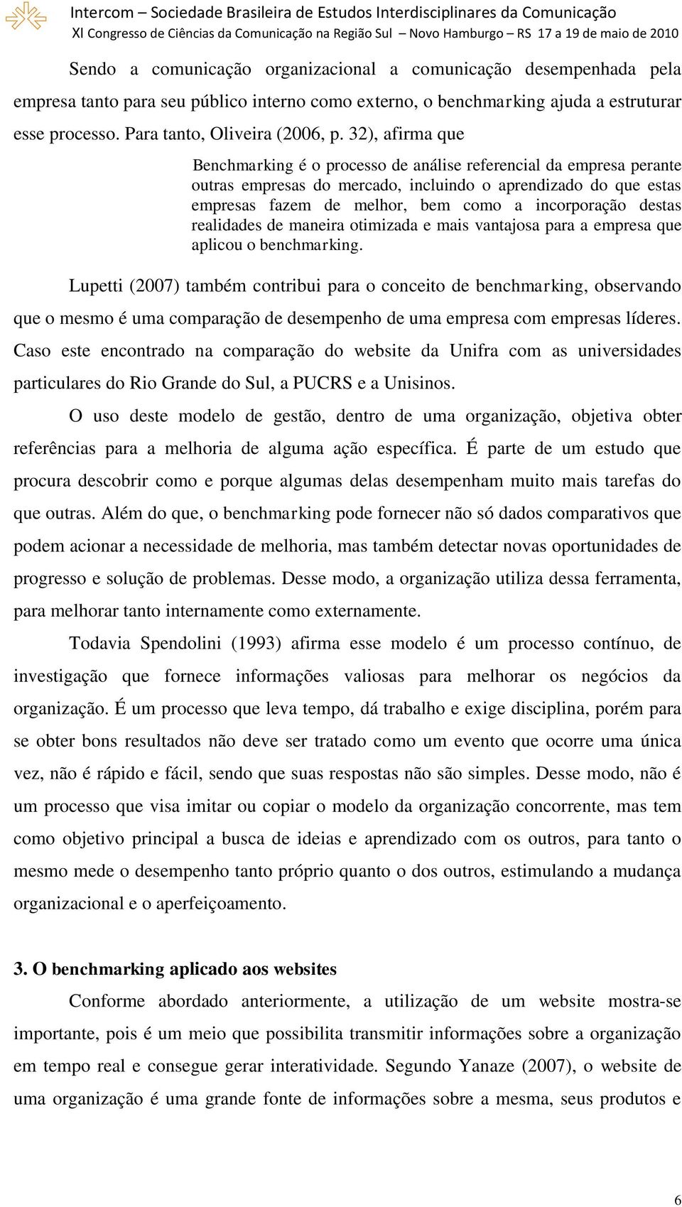 destas realidades de maneira otimizada e mais vantajosa para a empresa que aplicou o benchmarking.