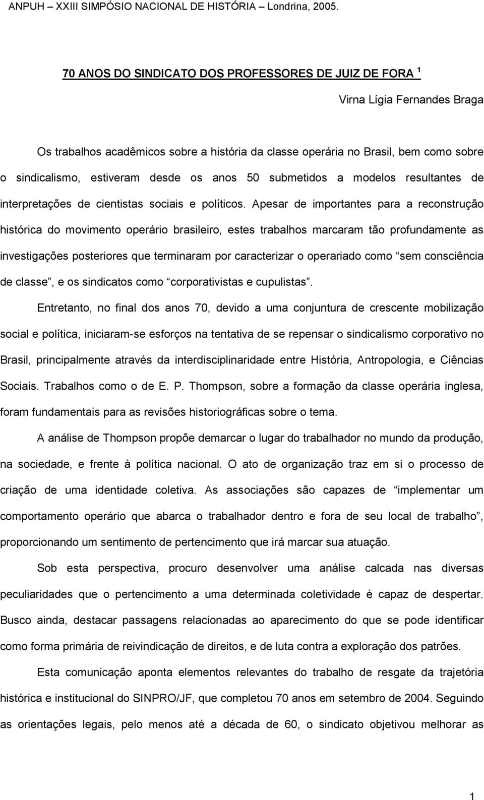 Apesar de importantes para a reconstrução histórica do movimento operário brasileiro, estes trabalhos marcaram tão profundamente as investigações posteriores que terminaram por caracterizar o