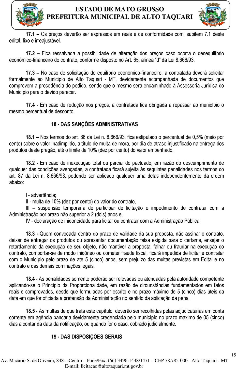 3 No caso de solicitação do equilíbrio econômico-financeiro, a contratada deverá solicitar formalmente ao Município de Alto Taquari - MT, devidamente acompanhada de documentos que comprovem a