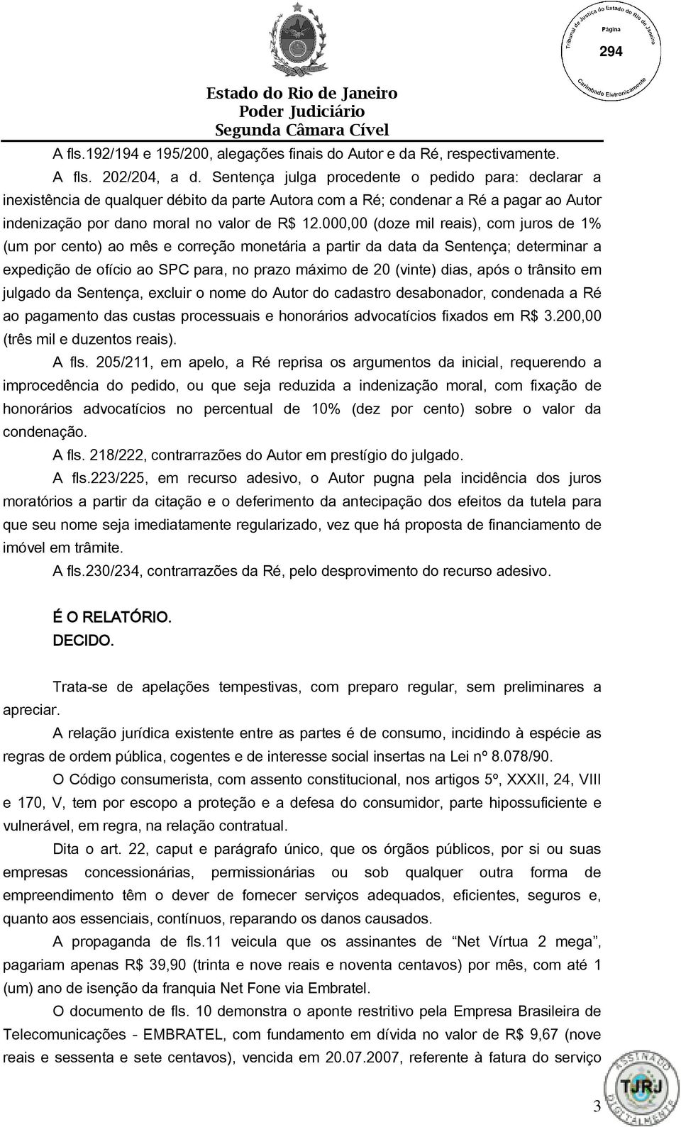 000,00 (doze mil reais), com juros de 1% (um por cento) ao mês e correção monetária a partir da data da Sentença; determinar a expedição de ofício ao SPC para, no prazo máximo de 20 (vinte) dias,