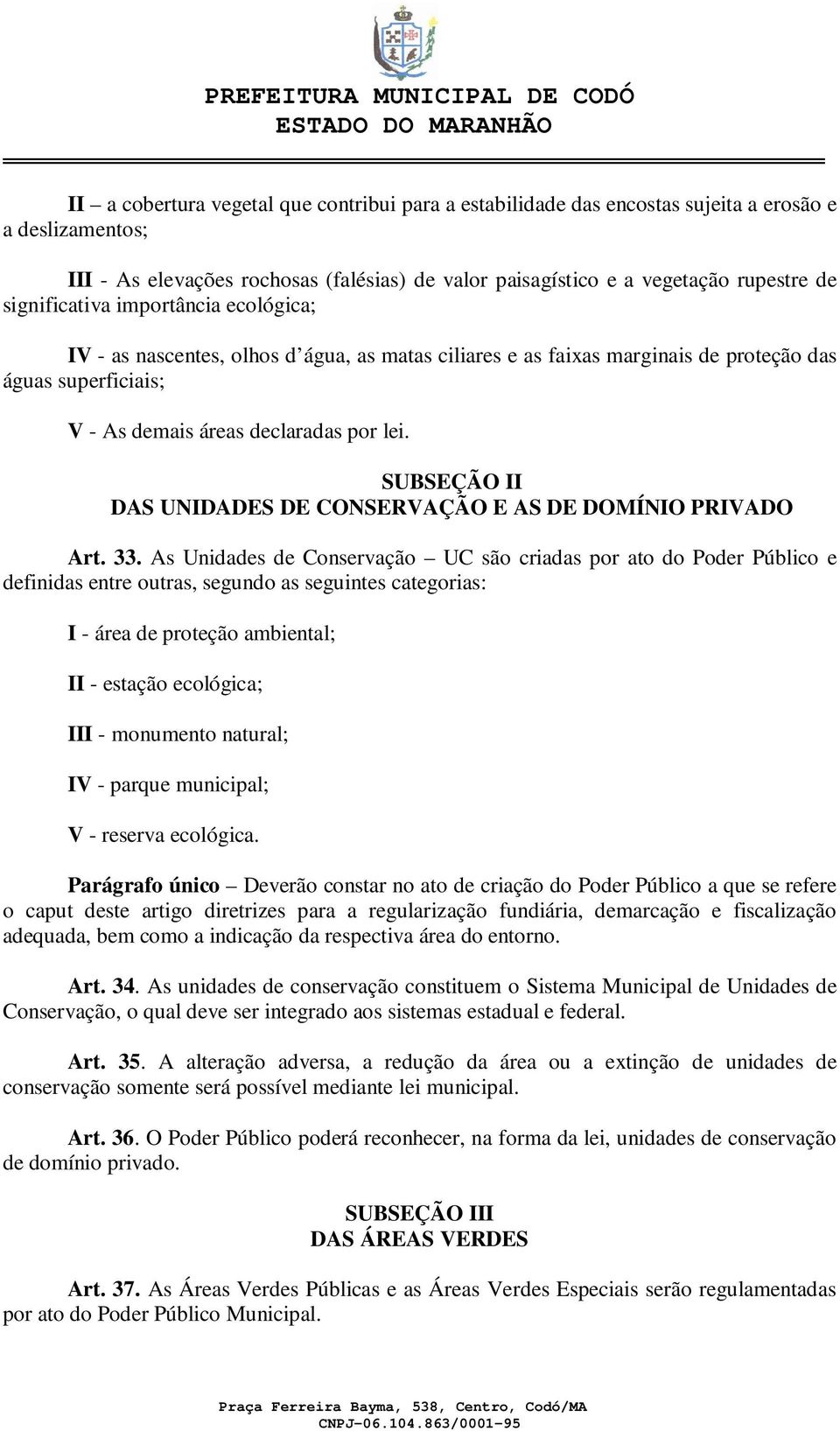 SUBSEÇÃO II DAS UNIDADES DE CONSERVAÇÃO E AS DE DOMÍNIO PRIVADO Art. 33.
