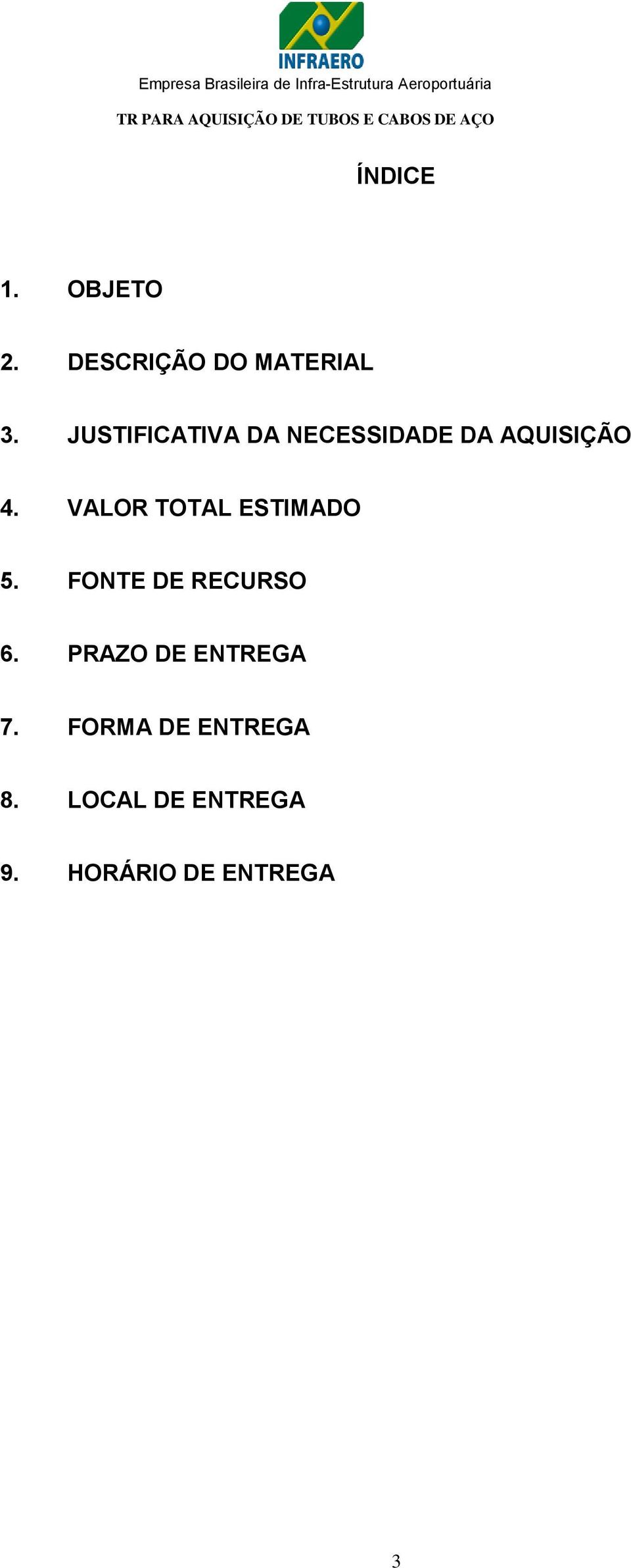 VALOR TOTAL ESTIMADO 5. FONTE DE RECURSO 6.