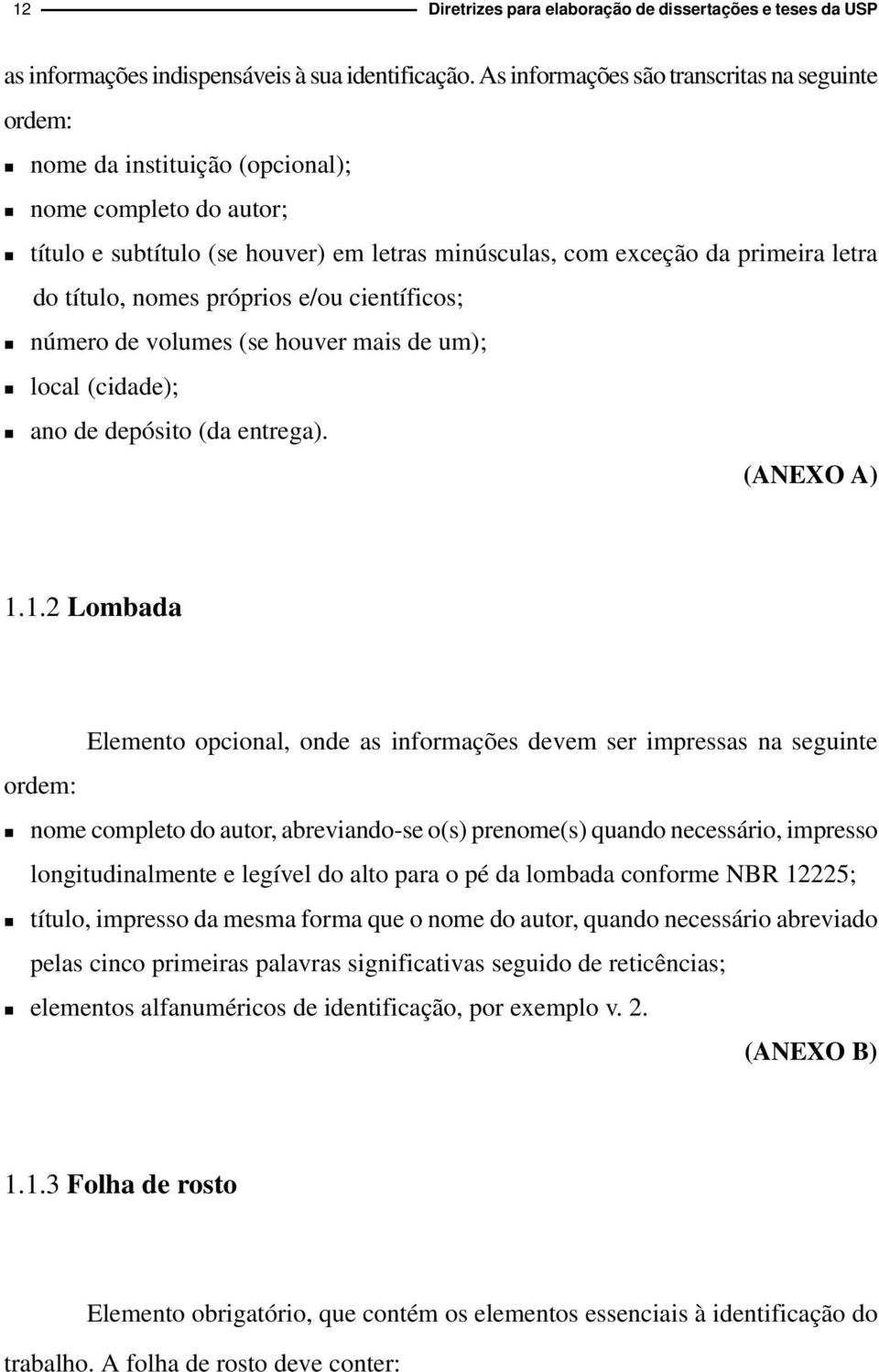 próprios e/ou cietíficos; úmero de volumes (se houver mais de um); local (cidade); ao de depósito (da etrega). (ANEXO A) 1.