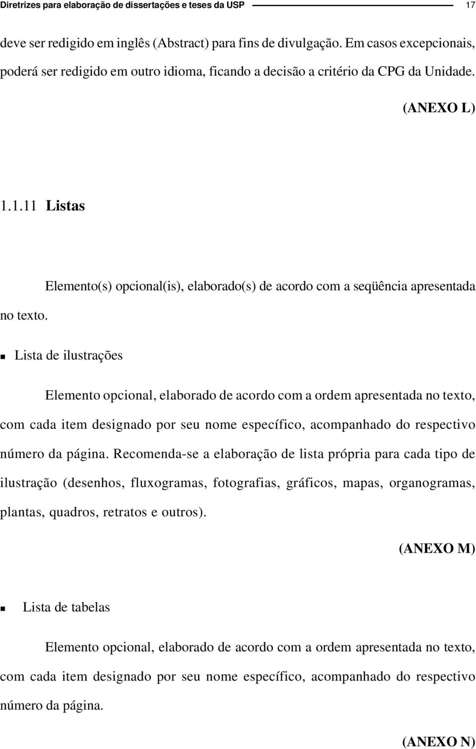 Elemeto(s) opcioal(is), elaborado(s) de acordo com a seqüêcia apresetada Lista de ilustrações Elemeto opcioal, elaborado de acordo com a ordem apresetada o texto, com cada item desigado por seu ome