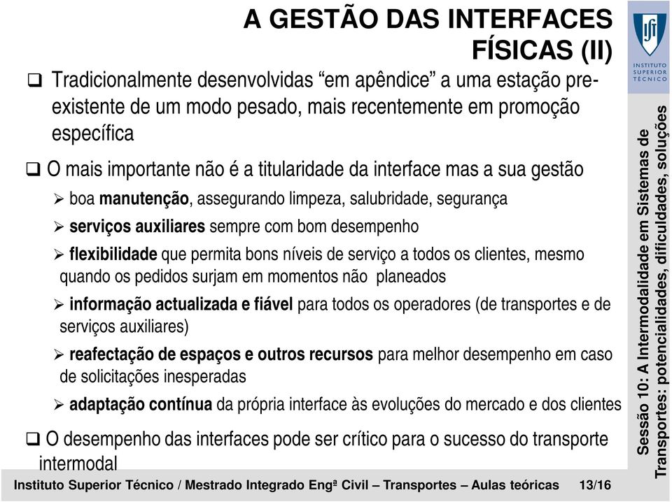 todos os clientes, mesmo quando os pedidos surjam em momentos não planeados informação actualizada e fiável para todos os operadores (de transportes e de serviços auxiliares) reafectação de espaços e