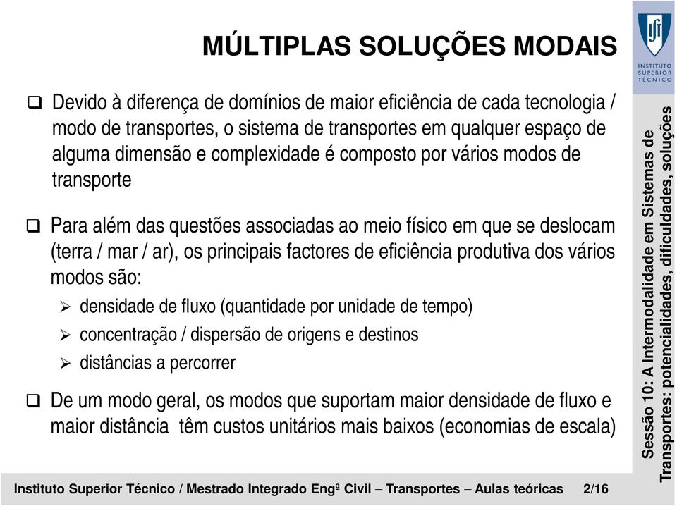 principais factores de eficiência produtiva dos vários modos são: densidade de fluxo (quantidade por unidade de tempo) concentração / dispersão de origens e destinos