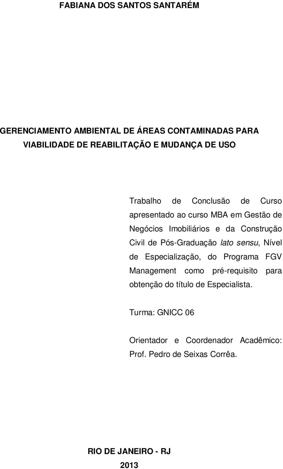 Pós-Graduação lato sensu, Nível de Especialização, do Programa FGV Management como pré-requisito para obtenção do título