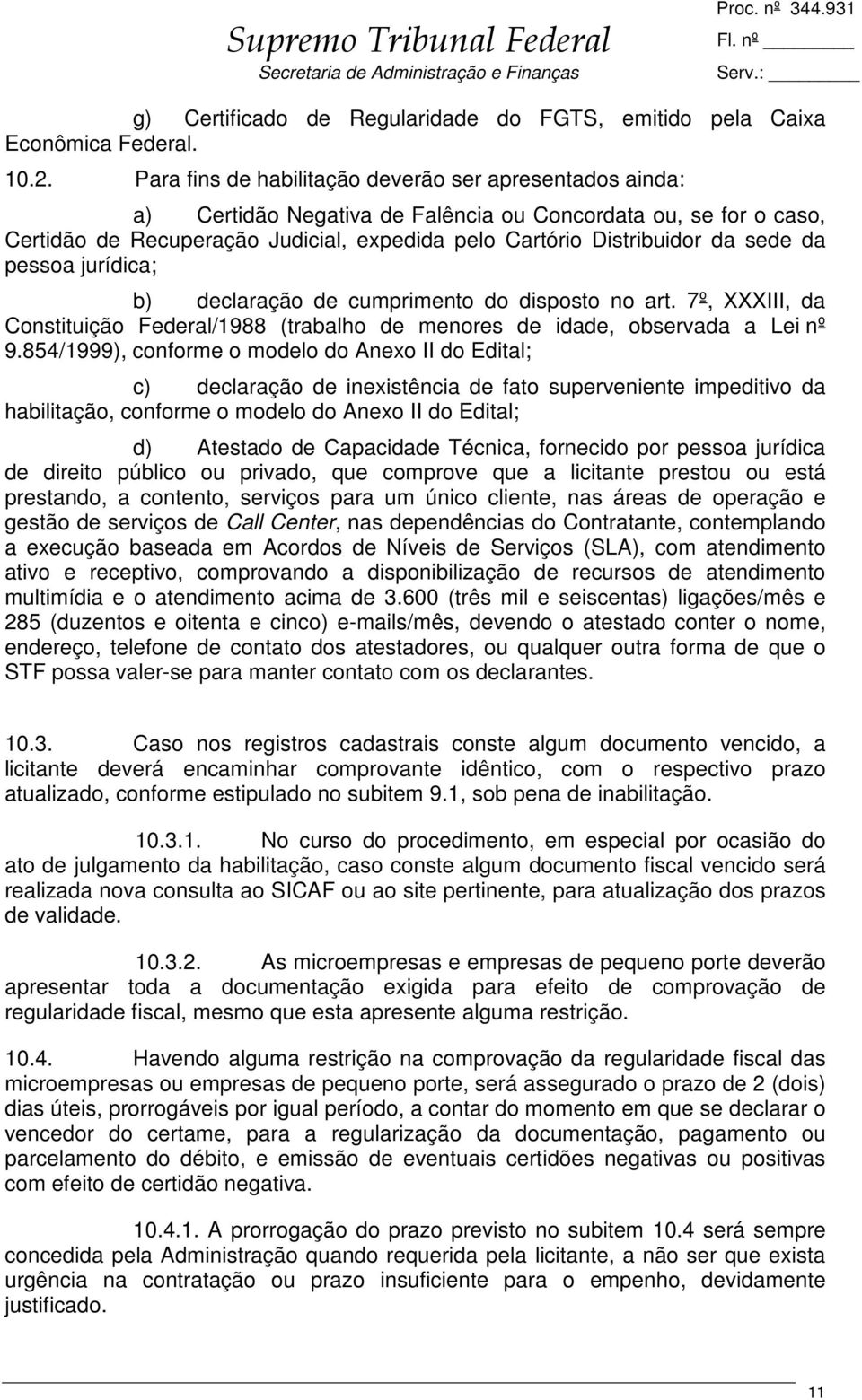 sede da pessoa jurídica; b) declaração de cumprimento do disposto no art. 7º, XXXIII, da Constituição Federal/1988 (trabalho de menores de idade, observada a Lei nº 9.