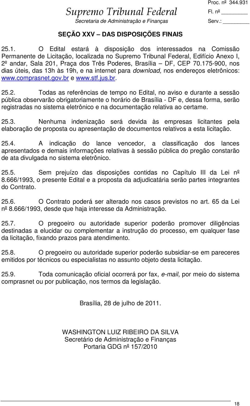 CEP 70.175-900, nos dias úteis, das 13h às 19h, e na internet para download, nos endereços eletrônicos: www.comprasnet.gov.br e www.stf.jus.br. 25