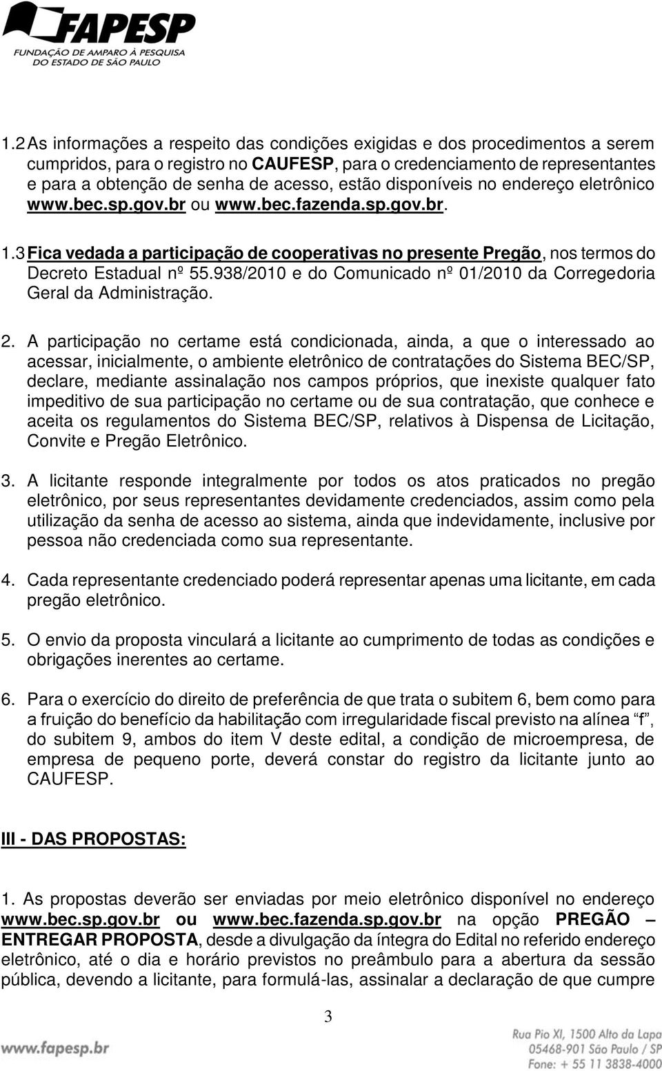 938/2010 e do Comunicado nº 01/2010 da Corregedoria Geral da Administração. 2.