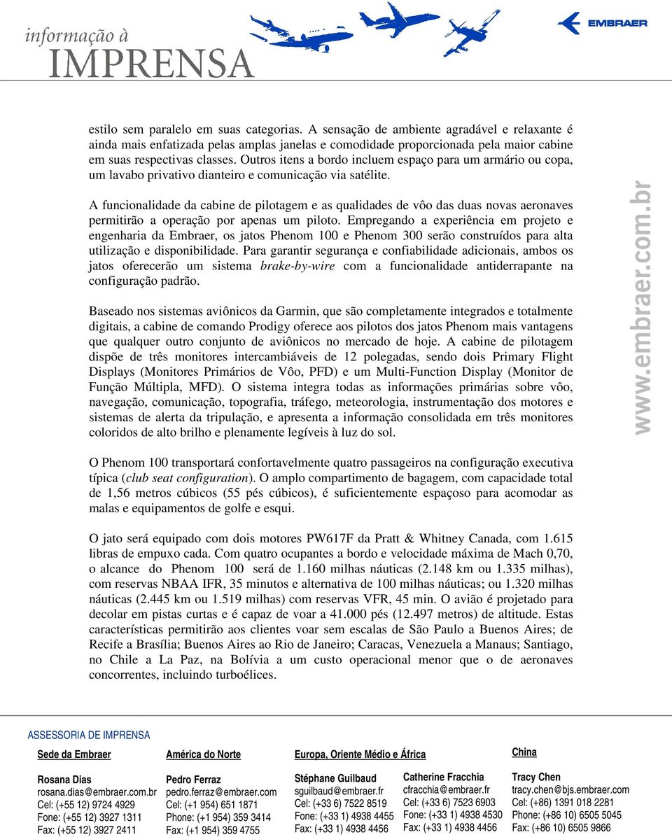 Outros itens a bordo incluem espaço para um armário ou copa, um lavabo privativo dianteiro e comunicação via satélite.