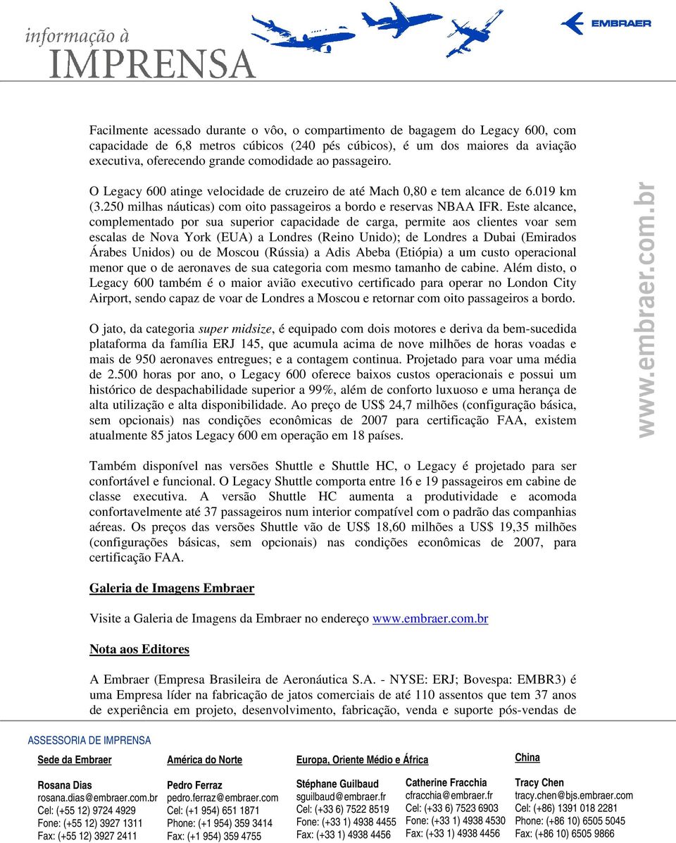 Este alcance, complementado por sua superior capacidade de carga, permite aos clientes voar sem escalas de Nova York (EUA) a Londres (Reino Unido); de Londres a Dubai (Emirados Árabes Unidos) ou de